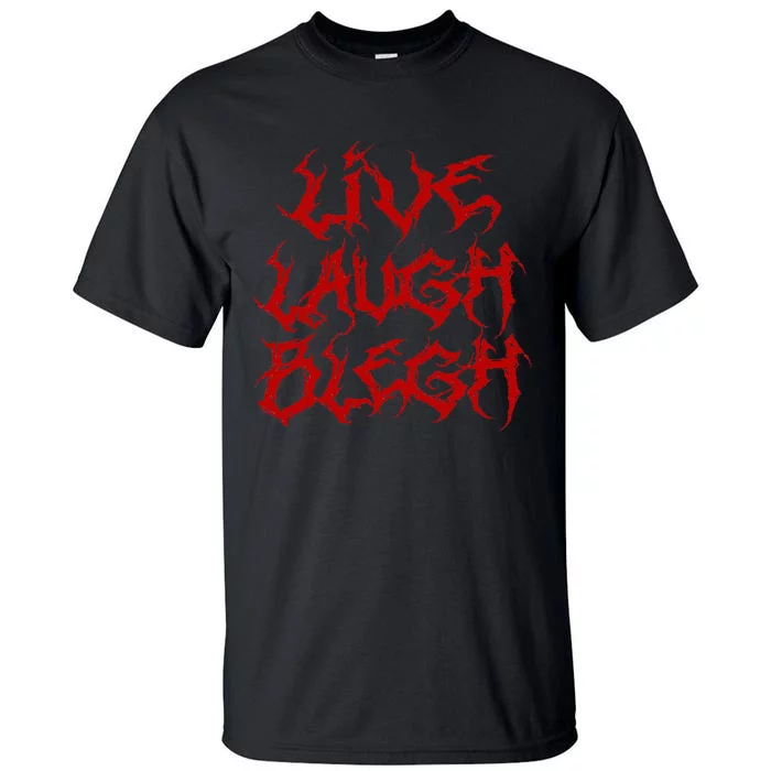 Live Laugh Blegh Funny Heavy Metal Band Parody Moshpit Tall T-Shirt