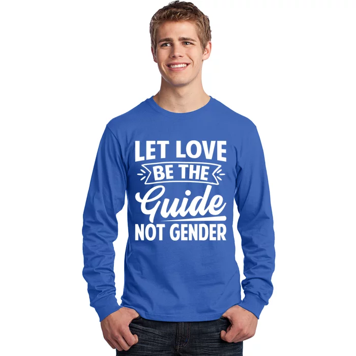 Let Love Be The Guide Not Gender Gift Long Sleeve Shirt