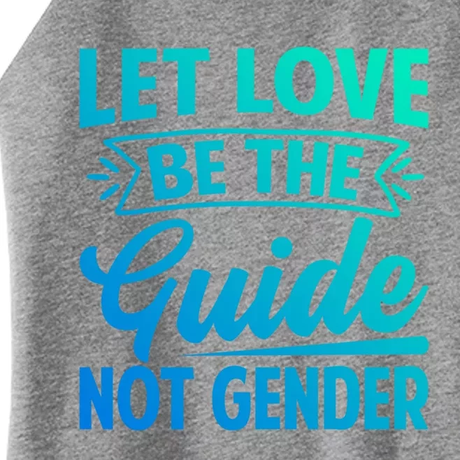 Let Love Be The Guide Not Gender Meaningful Gift Women’s Perfect Tri Rocker Tank