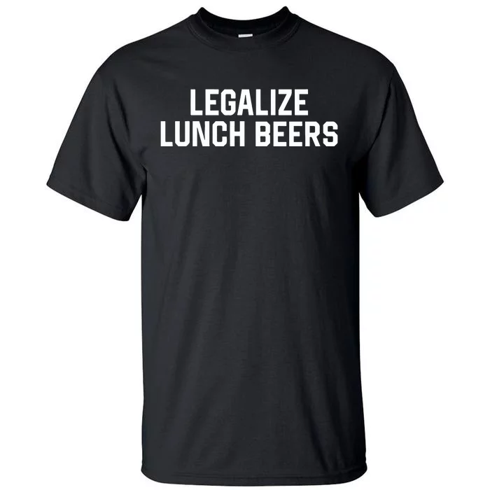 Legalize Lunch Beers Tall T-Shirt