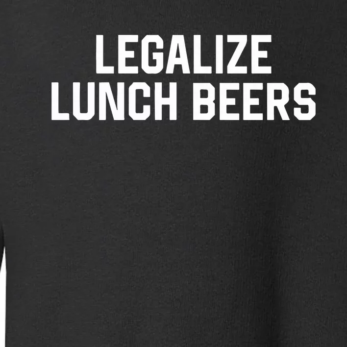 Legalize Lunch Beers Toddler Sweatshirt