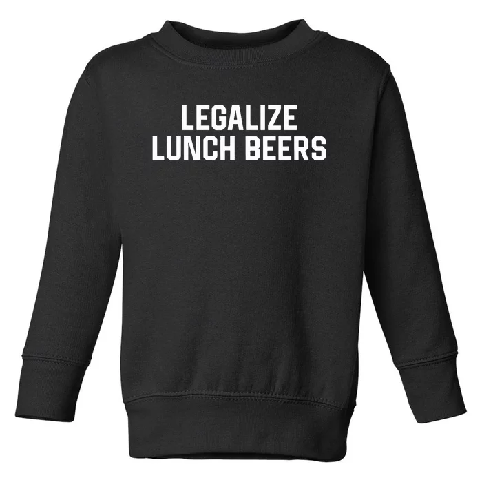 Legalize Lunch Beers Toddler Sweatshirt