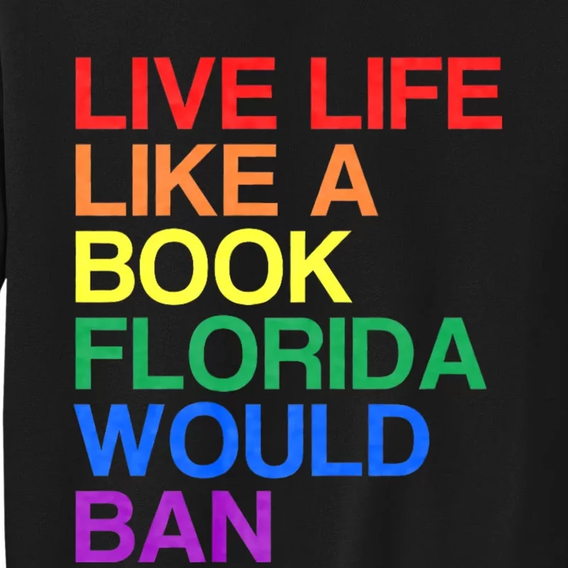 Live Like Book In Florida. Lgbtq Rainbow Gift Lgbtqia Pride Tall Sweatshirt