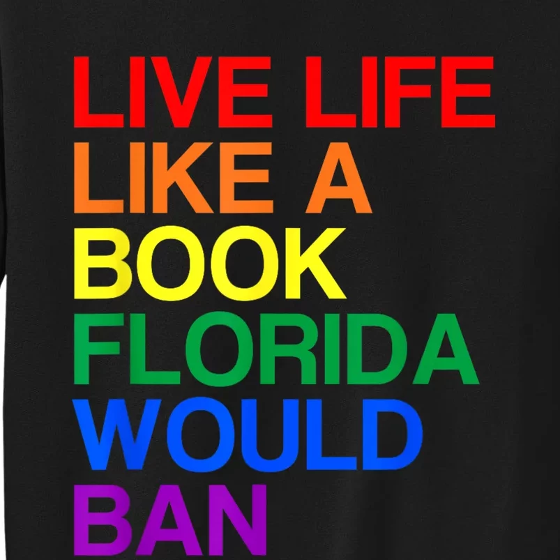 Live Like Book In Florida. Lgbtq Rainbow Gift Lgbtqia Pride Tall Sweatshirt