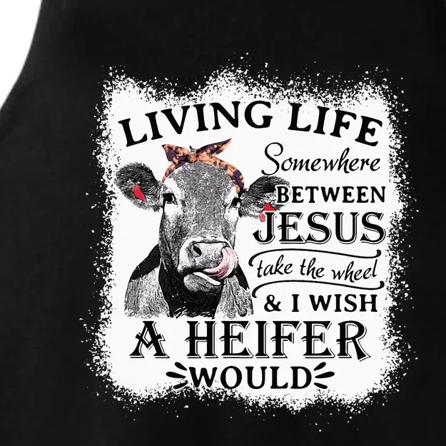 Living Life Between Jesus Take The Wheel And I Wish A Heifer Ladies Tri-Blend Wicking Tank