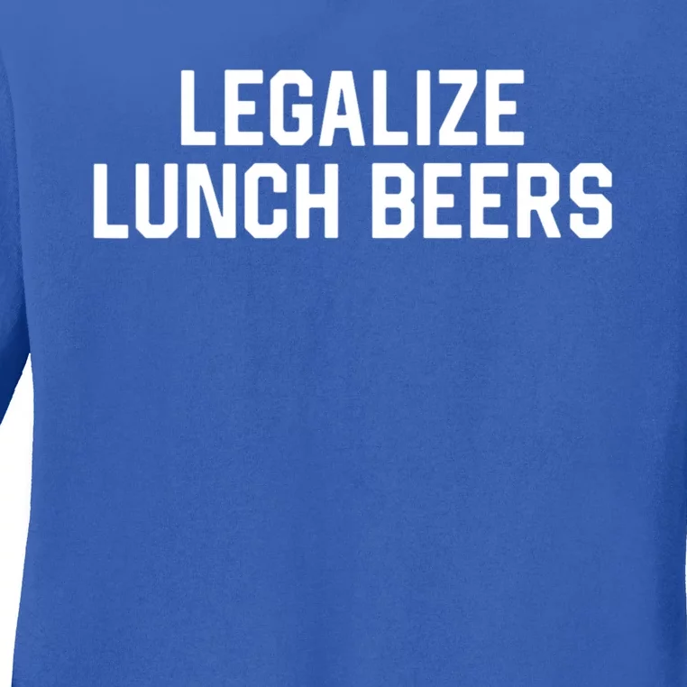 Legalize Lunch Beers Funny Quote Ladies Long Sleeve Shirt