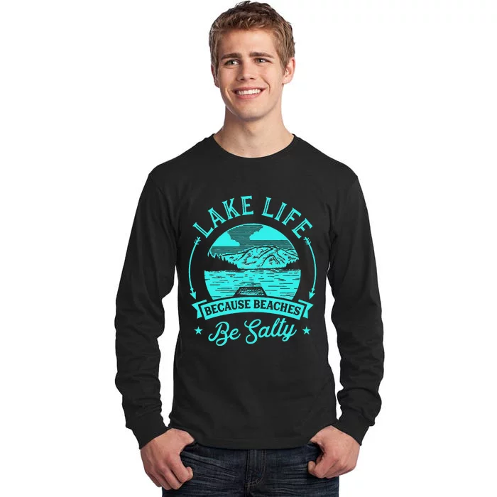 Lake Life Because Beaches Be Salty Tall Long Sleeve T-Shirt