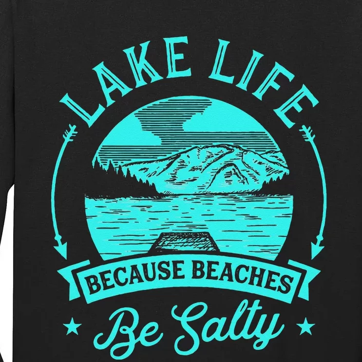 Lake Life Because Beaches Be Salty Tall Long Sleeve T-Shirt