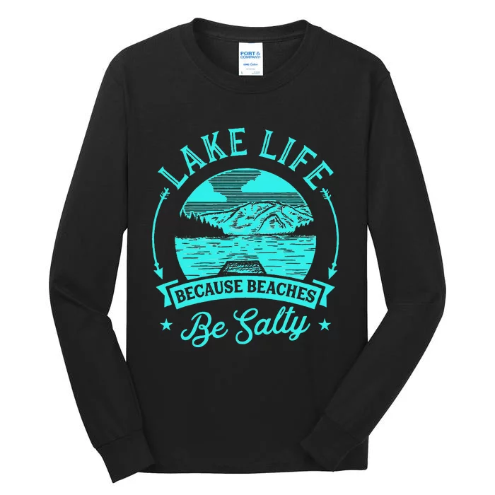 Lake Life Because Beaches Be Salty Tall Long Sleeve T-Shirt