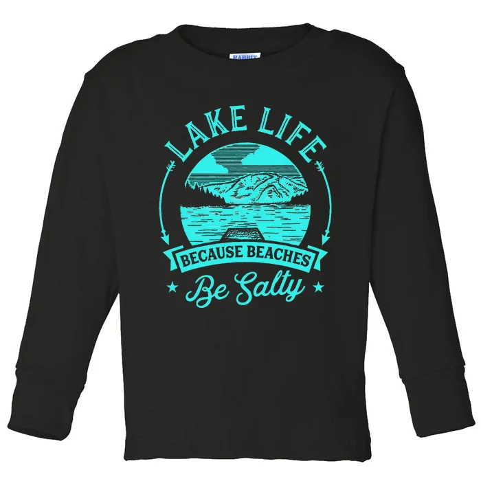 Lake Life Because Beaches Be Salty Toddler Long Sleeve Shirt