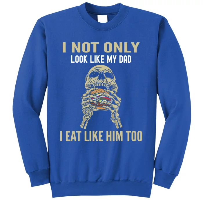 Look Like Dad Eat Like Dad Father Son Family Resemblance Gift Sweatshirt