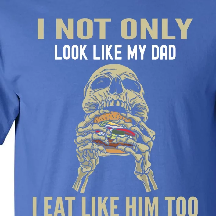 Look Like Dad Eat Like Dad Father Son Family Resemblance Gift Tall T-Shirt