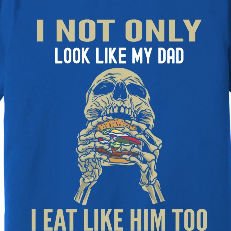 Look Like Dad Eat Like Dad Father Son Family Resemblance Gift Premium T-Shirt