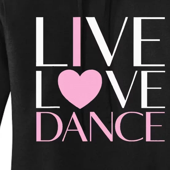 Live Love Dance I Love Dance Ballet Gift Women's Pullover Hoodie