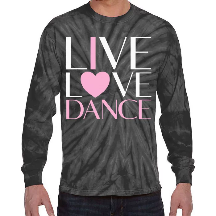 Live Love Dance I Love Dance Ballet Gift Tie-Dye Long Sleeve Shirt