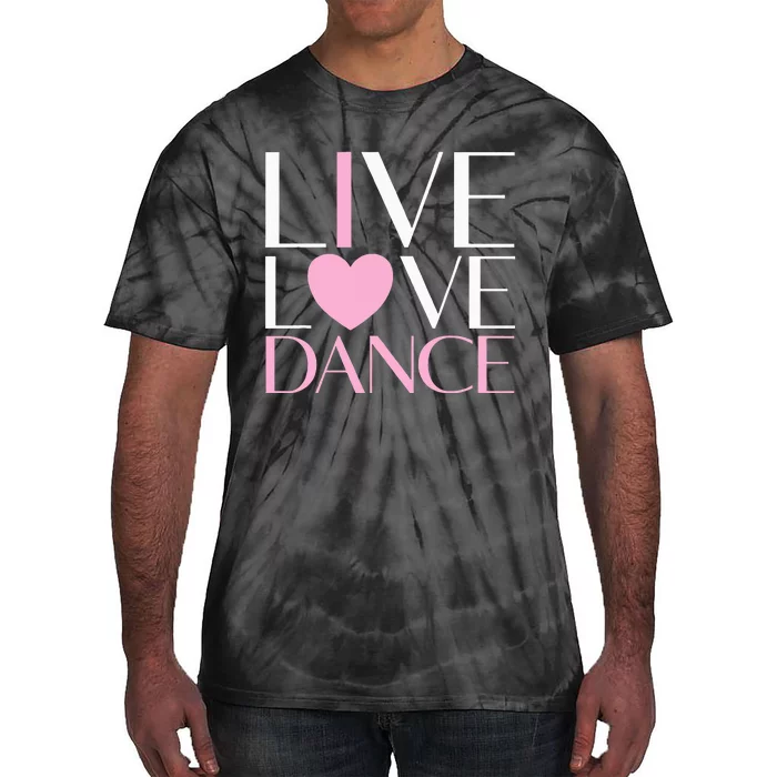 Live Love Dance I Love Dance Ballet Gift Tie-Dye T-Shirt