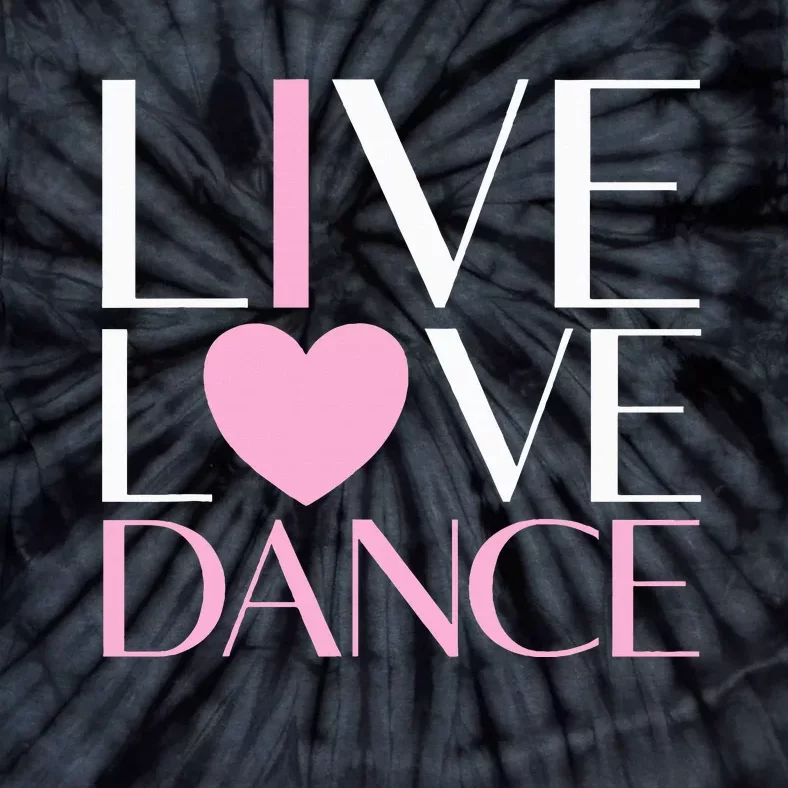 Live Love Dance I Love Dance Ballet Gift Tie-Dye T-Shirt