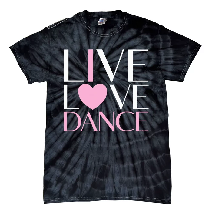 Live Love Dance I Love Dance Ballet Gift Tie-Dye T-Shirt