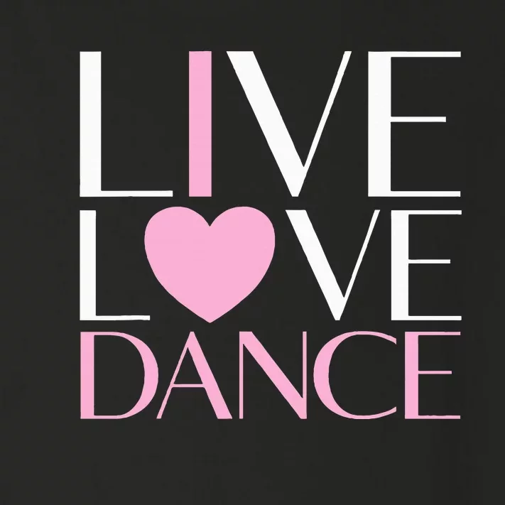 Live Love Dance I Love Dance Ballet Gift Toddler Long Sleeve Shirt