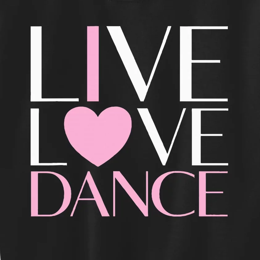 Live Love Dance I Love Dance Ballet Gift Kids Sweatshirt