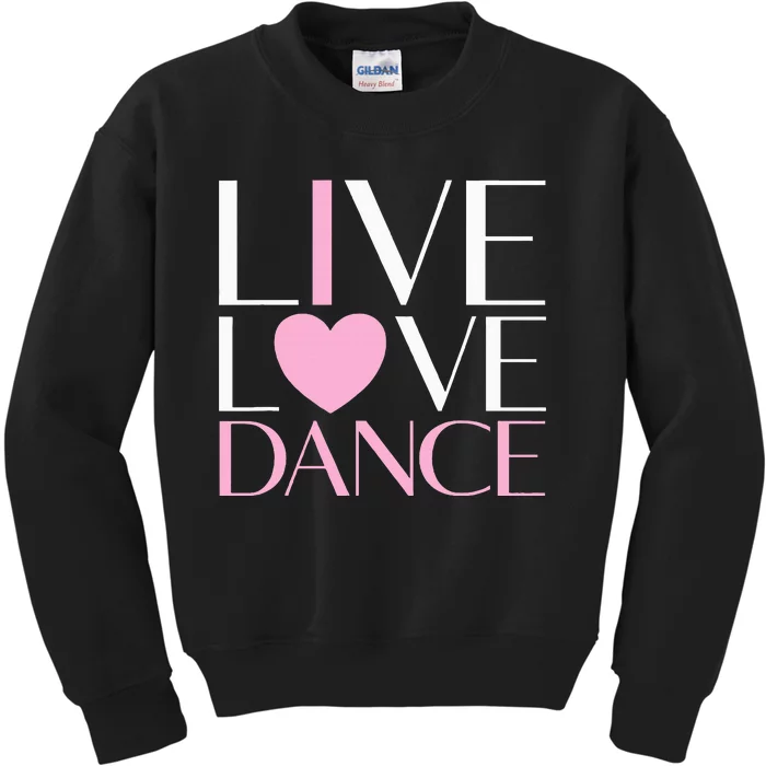 Live Love Dance I Love Dance Ballet Gift Kids Sweatshirt