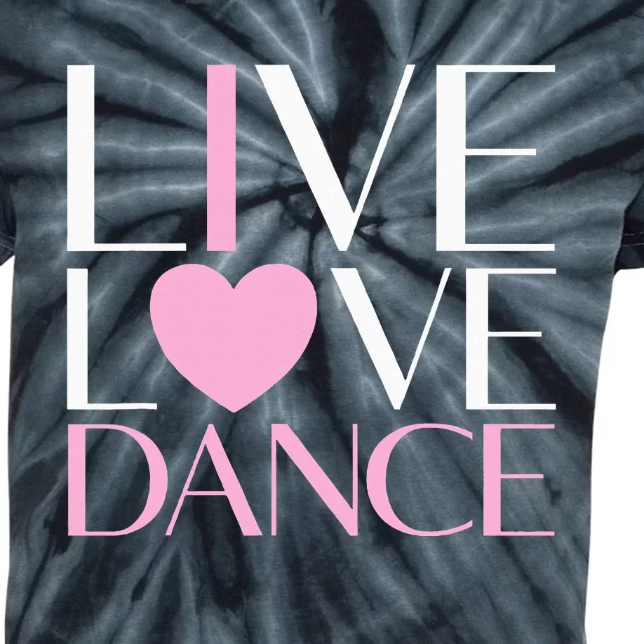 Live Love Dance I Love Dance Ballet Gift Kids Tie-Dye T-Shirt