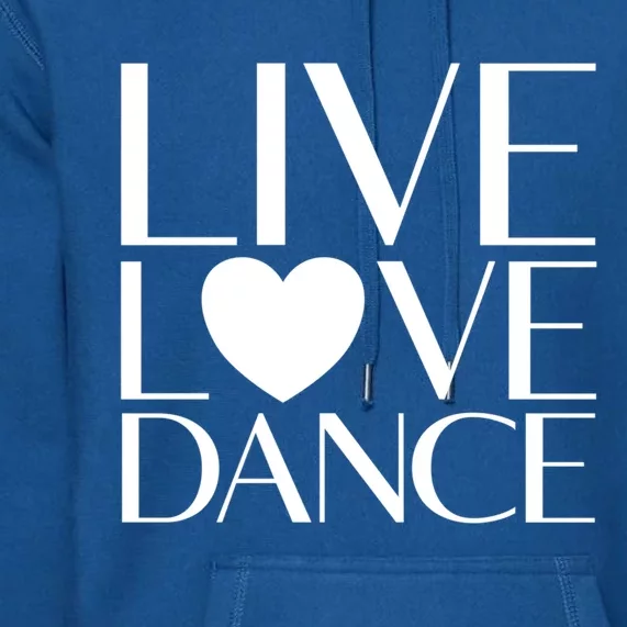 Live Love Dance I Love Dance Ballerina Ballet Gift Premium Hoodie