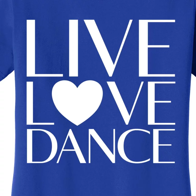 Live Love Dance I Love Dance Ballerina Ballet Gift Women's T-Shirt