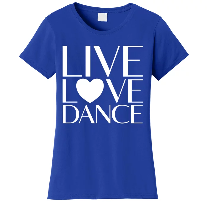 Live Love Dance I Love Dance Ballerina Ballet Gift Women's T-Shirt