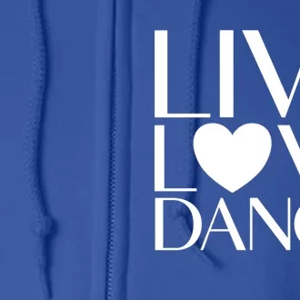 Live Love Dance I Love Dance Ballerina Ballet Gift Full Zip Hoodie