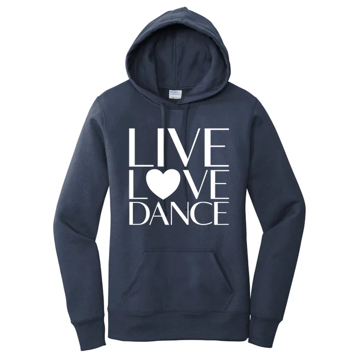 Live Love Dance I Love Dance Ballerina Ballet Gift Women's Pullover Hoodie