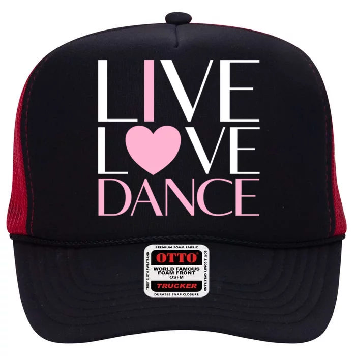 Live Love Dance I Love Dance Ballerina Ballet Gift High Crown Mesh Trucker Hat