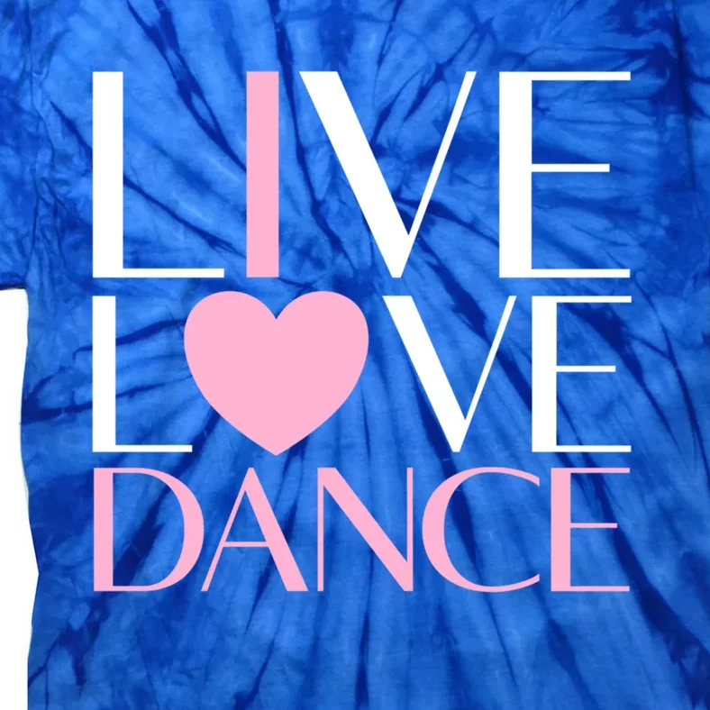 Live Love Dance I Love Dance Ballerina Ballet Gift Tie-Dye T-Shirt