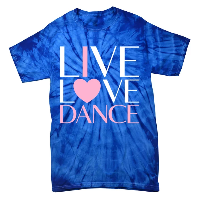 Live Love Dance I Love Dance Ballerina Ballet Gift Tie-Dye T-Shirt