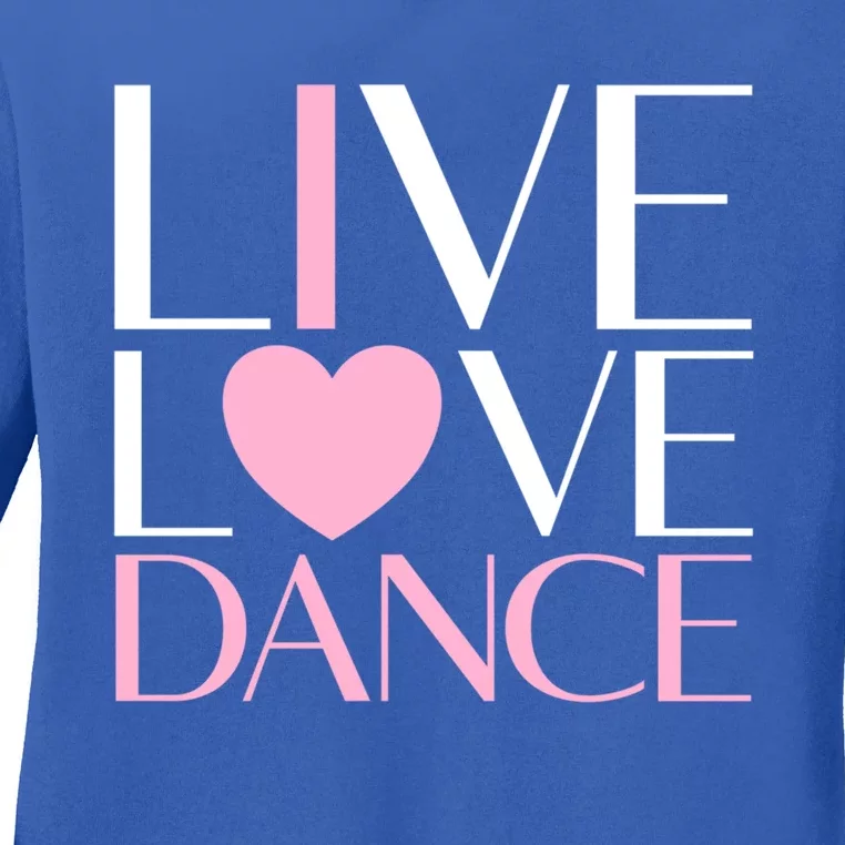 Live Love Dance I Love Dance Ballerina Ballet Gift Ladies Long Sleeve Shirt