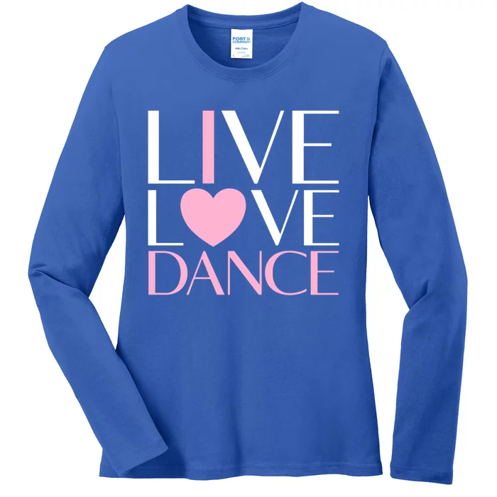 Live Love Dance I Love Dance Ballerina Ballet Gift Ladies Long Sleeve Shirt