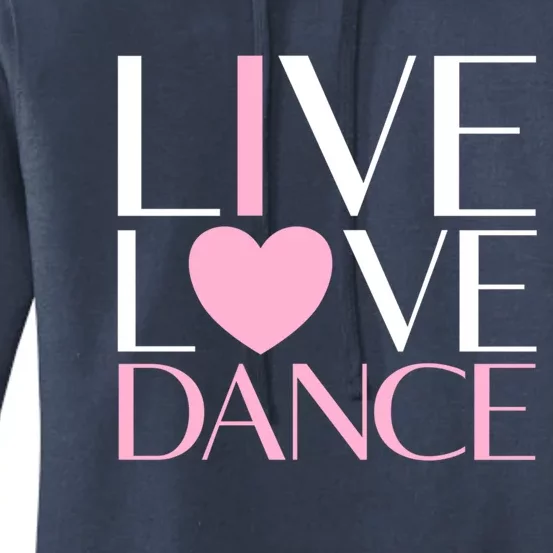 Live Love Dance I Love Dance Ballerina Ballet Gift Women's Pullover Hoodie