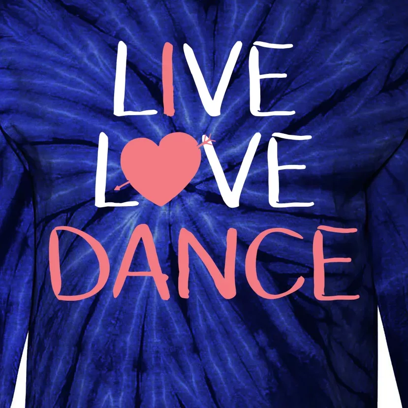 Live Love Dance Girl Cute Dancer Lover Gift Tie-Dye Long Sleeve Shirt