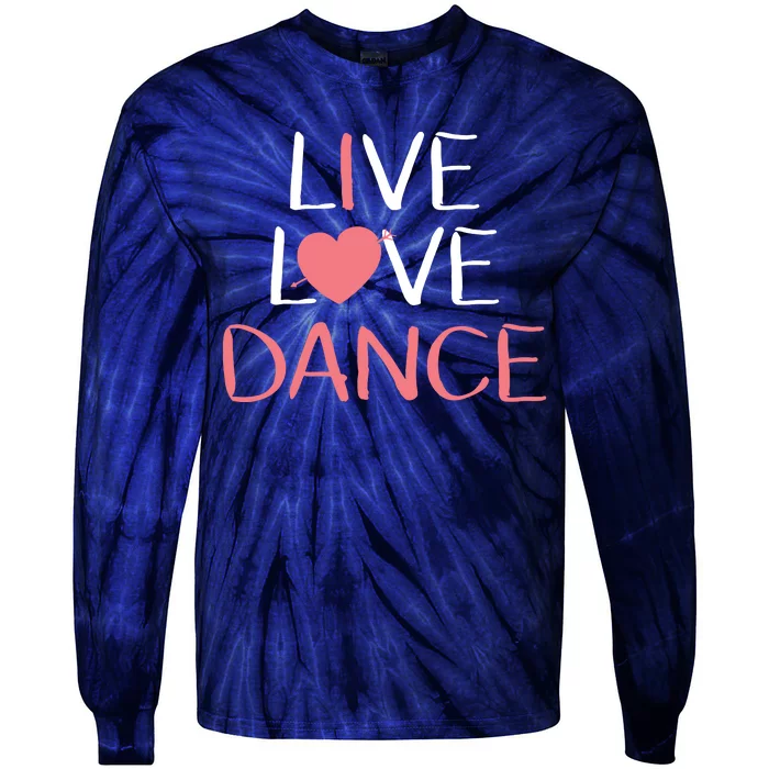 Live Love Dance Girl Cute Dancer Lover Gift Tie-Dye Long Sleeve Shirt