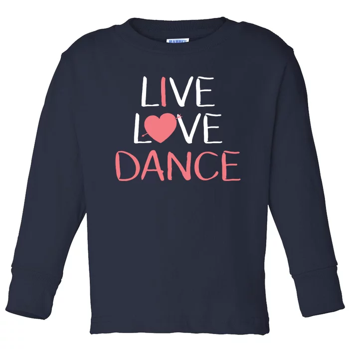 Live Love Dance Girl Cute Dancer Lover Gift Toddler Long Sleeve Shirt