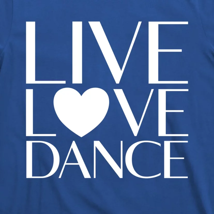 Live Love Dance I Love Dance Ballerina Ballet Gift Cool Gift T-Shirt