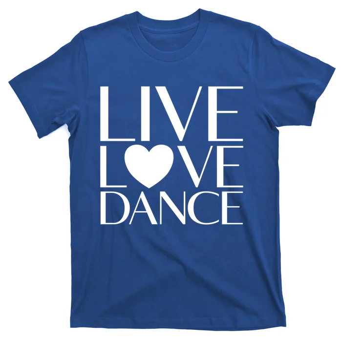 Live Love Dance I Love Dance Ballerina Ballet Gift Cool Gift T-Shirt