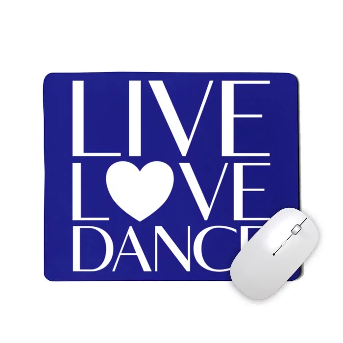 Live Love Dance I Love Dance Ballerina Ballet Gift Cool Gift Mousepad