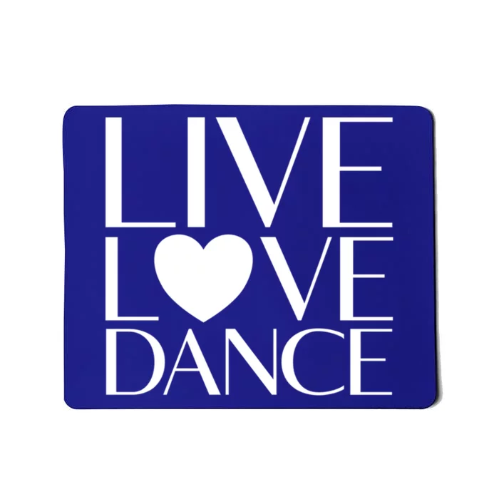 Live Love Dance I Love Dance Ballerina Ballet Gift Cool Gift Mousepad