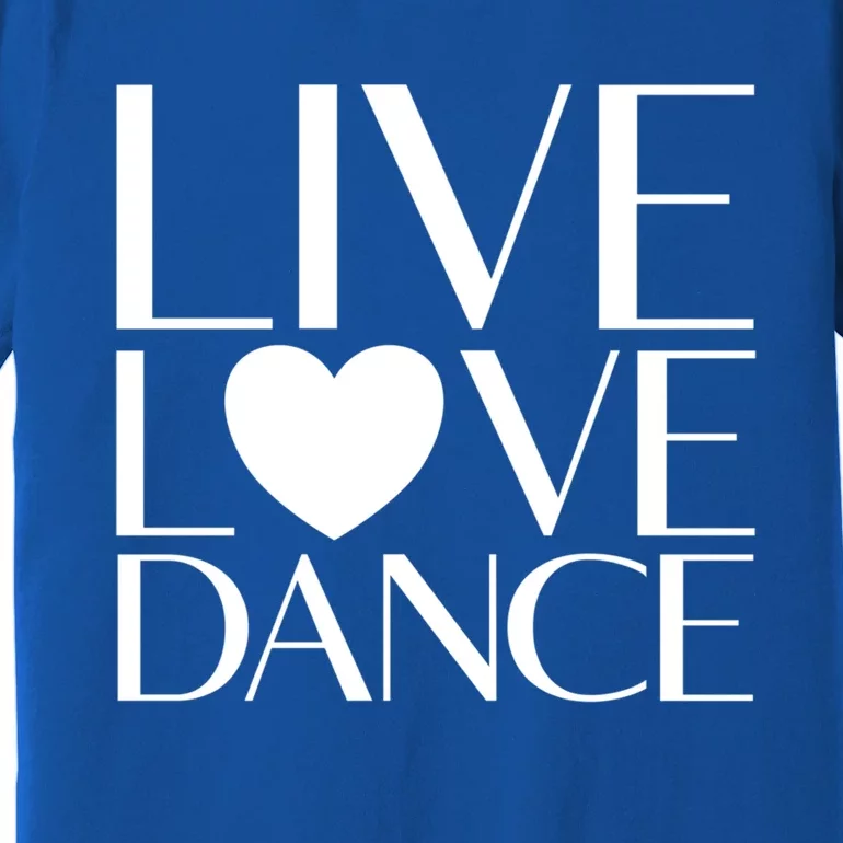 Live Love Dance I Love Dance Ballerina Ballet Gift Cool Gift Premium T-Shirt