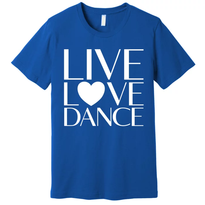 Live Love Dance I Love Dance Ballerina Ballet Gift Cool Gift Premium T-Shirt