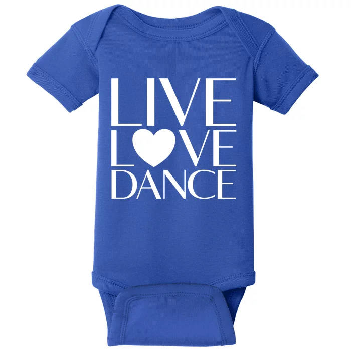 Live Love Dance I Love Dance Ballerina Ballet Gift Cool Gift Baby Bodysuit