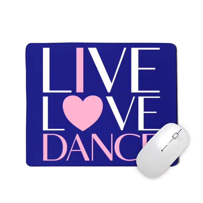 Live Love Dance I Love Dance Ballerina Ballet Gift Cool Gift Mousepad