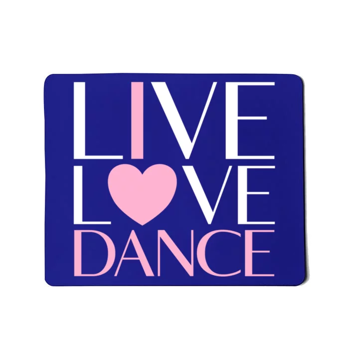 Live Love Dance I Love Dance Ballerina Ballet Gift Cool Gift Mousepad