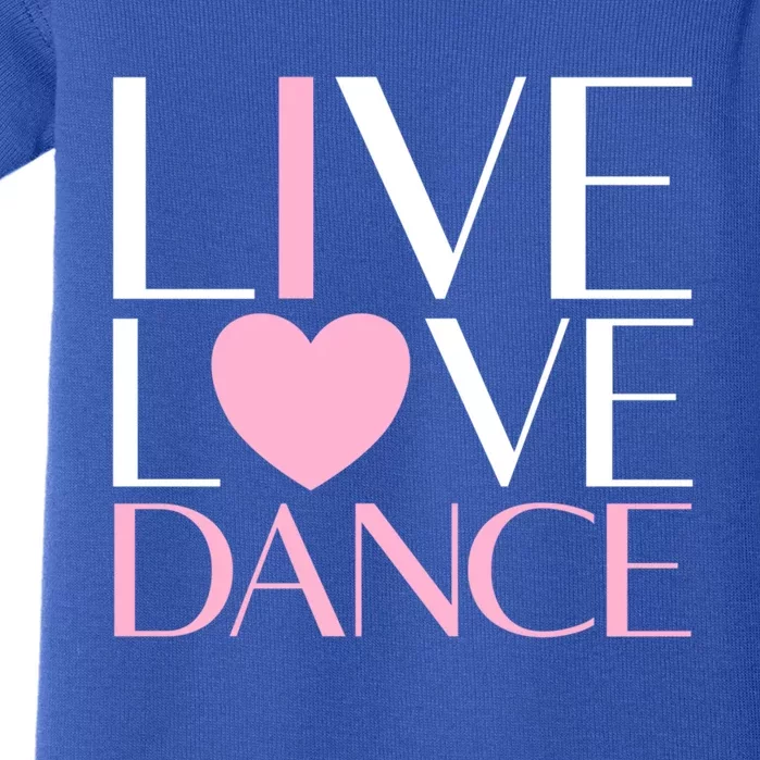 Live Love Dance I Love Dance Ballerina Ballet Gift Cool Gift Baby Bodysuit